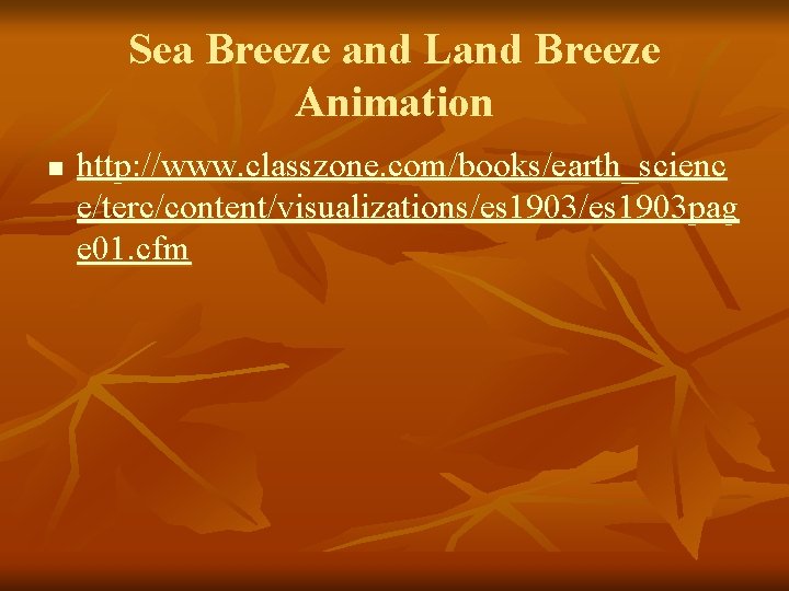 Sea Breeze and Land Breeze Animation n http: //www. classzone. com/books/earth_scienc e/terc/content/visualizations/es 1903 pag