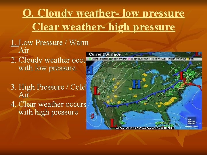 O. Cloudy weather- low pressure Clear weather- high pressure 1. Low Pressure / Warm O. Cloudy weather- low pressure Clear weather- high pressure 1. Low Pressure / Warm