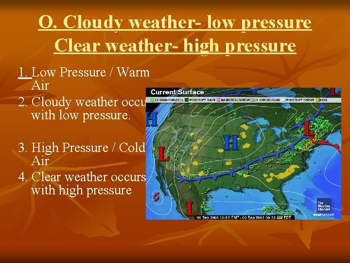 O. Cloudy weather- low pressure Clear weather- high pressure 1. Low Pressure / Warm