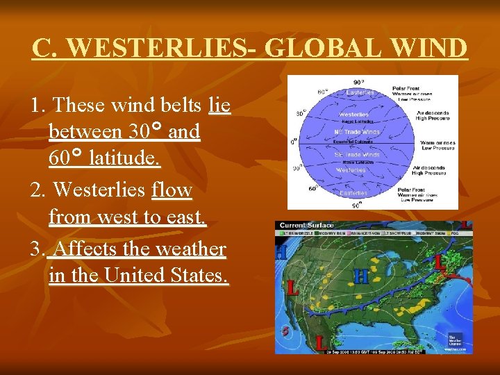 C. WESTERLIES- GLOBAL WIND 1. These wind belts lie between 30° and 60° latitude.