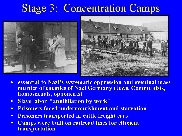 Stage 3: Concentration Camps • essential to Nazi’s systematic oppression and eventual mass murder