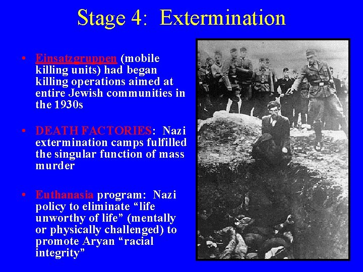 Stage 4: Extermination • Einsatzgruppen (mobile killing units) had began killing operations aimed at