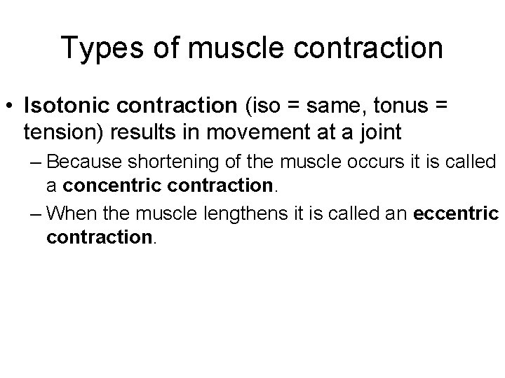 Types of muscle contraction • Isotonic contraction (iso = same, tonus = tension) results