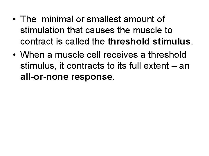  • The minimal or smallest amount of stimulation that causes the muscle to