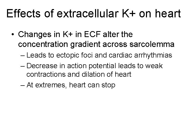 Effects of extracellular K+ on heart • Changes in K+ in ECF alter the