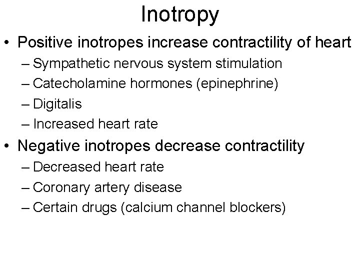 Inotropy • Positive inotropes increase contractility of heart – Sympathetic nervous system stimulation –