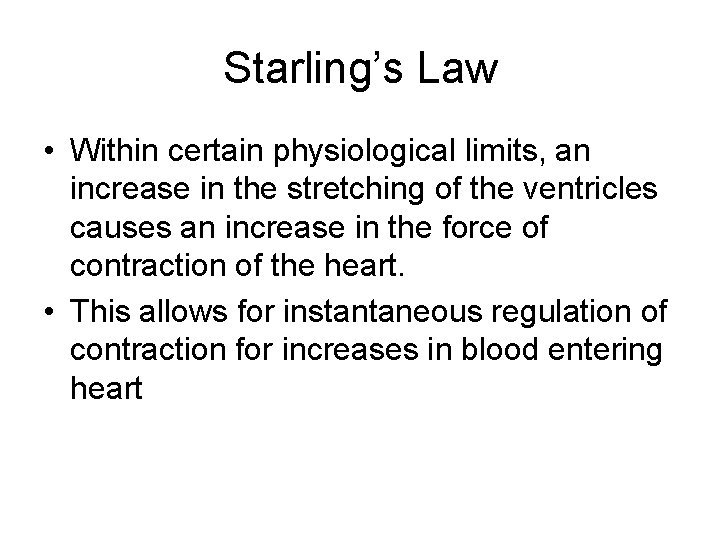 Starling’s Law • Within certain physiological limits, an increase in the stretching of the