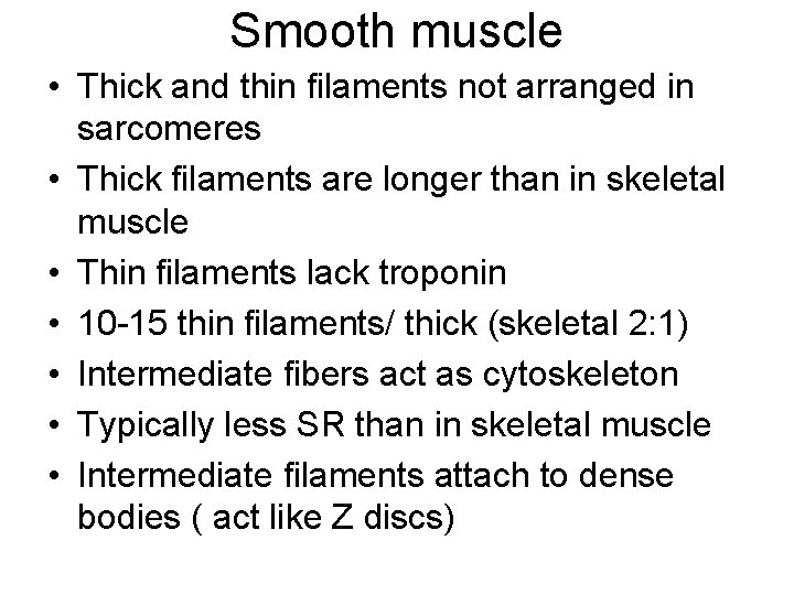 Smooth muscle • Thick and thin filaments not arranged in sarcomeres • Thick filaments
