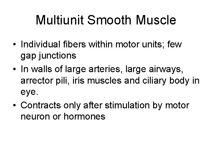 Multiunit Smooth Muscle • Individual fibers within motor units; few gap junctions • In