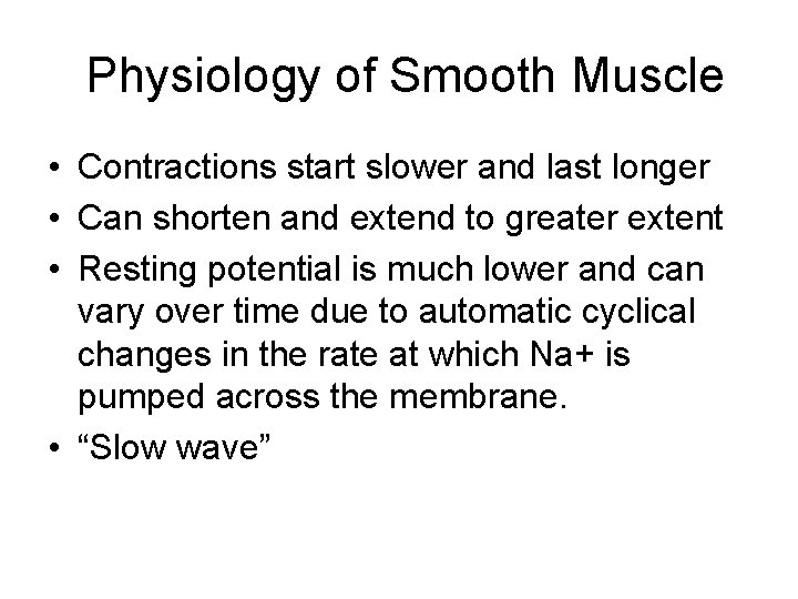 Physiology of Smooth Muscle • Contractions start slower and last longer • Can shorten