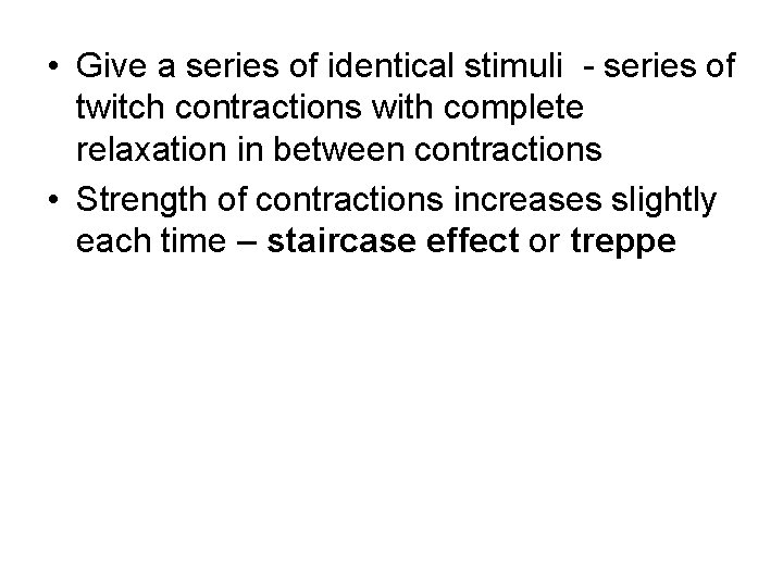  • Give a series of identical stimuli - series of twitch contractions with
