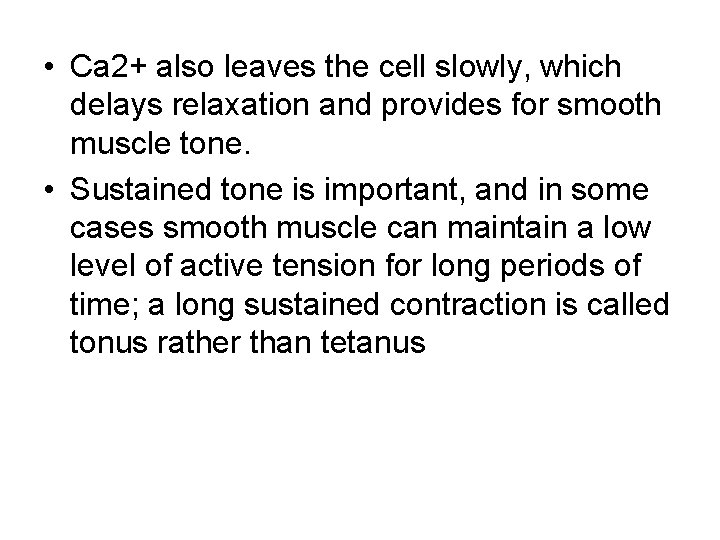  • Ca 2+ also leaves the cell slowly, which delays relaxation and provides