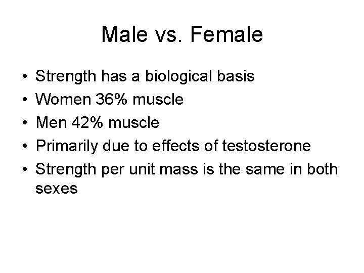 Male vs. Female • • • Strength has a biological basis Women 36% muscle