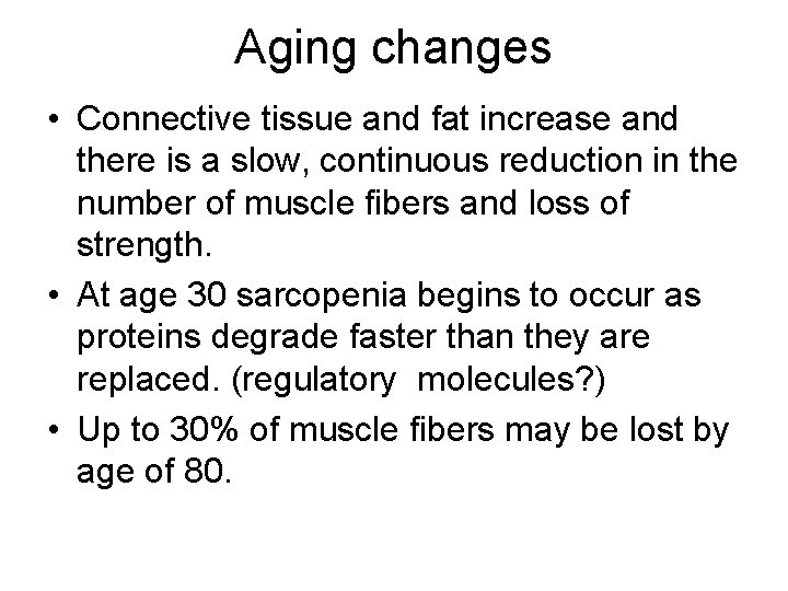 Aging changes • Connective tissue and fat increase and there is a slow, continuous