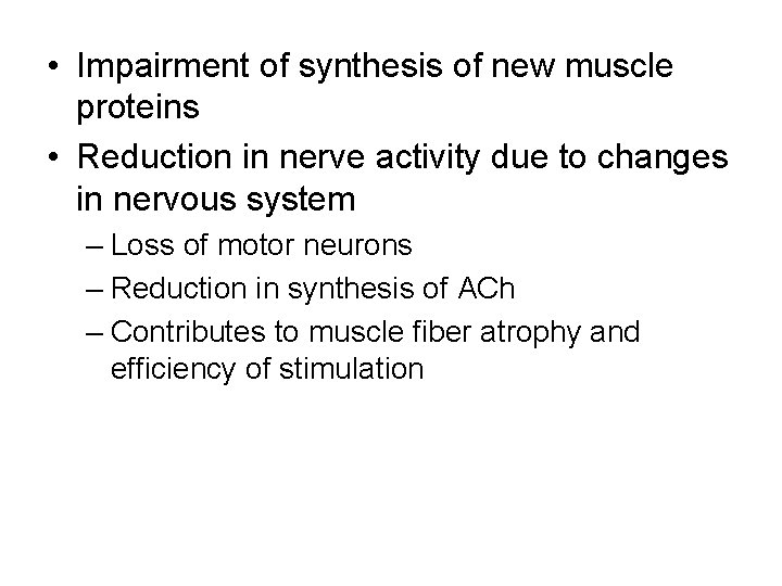  • Impairment of synthesis of new muscle proteins • Reduction in nerve activity