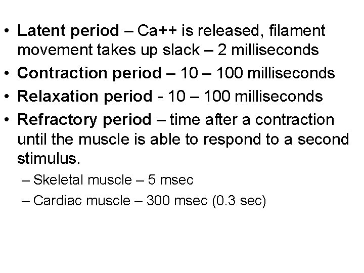  • Latent period – Ca++ is released, filament movement takes up slack –