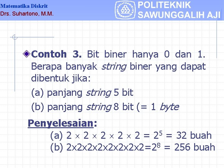 Matematika Diskrit Drs. Suhartono, M. M. Contoh 3. Bit biner hanya 0 dan 1.
