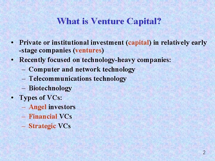 What is Venture Capital? • Private or institutional investment (capital) in relatively early -stage