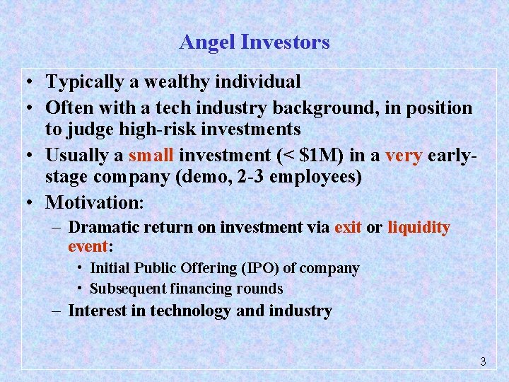 Angel Investors • Typically a wealthy individual • Often with a tech industry background,