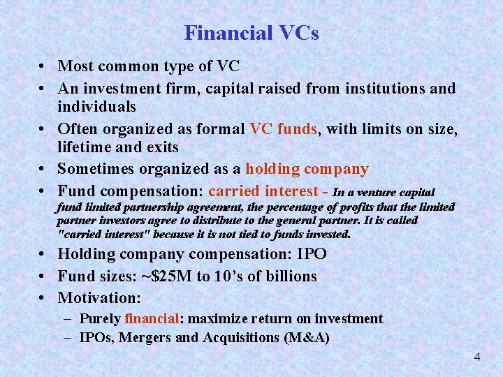 Financial VCs • Most common type of VC • An investment firm, capital raised