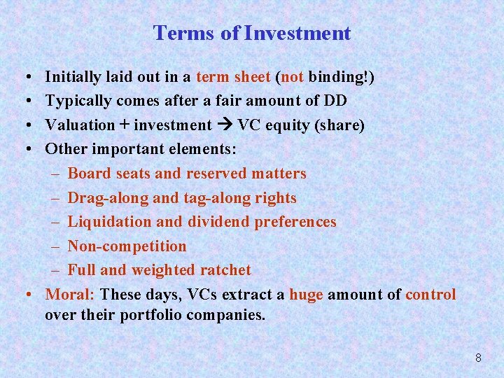 Terms of Investment • • Initially laid out in a term sheet (not binding!)