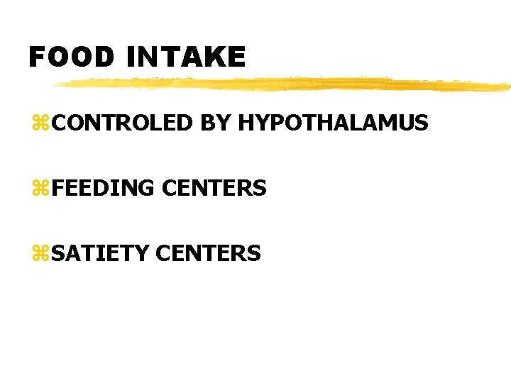 FOOD INTAKE z. CONTROLED BY HYPOTHALAMUS z. FEEDING CENTERS z. SATIETY CENTERS 