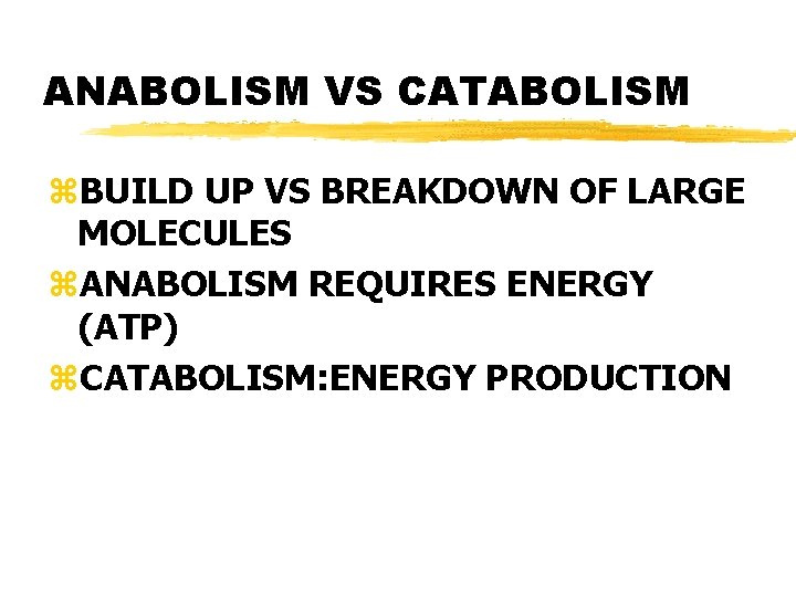 ANABOLISM VS CATABOLISM z. BUILD UP VS BREAKDOWN OF LARGE MOLECULES z. ANABOLISM REQUIRES