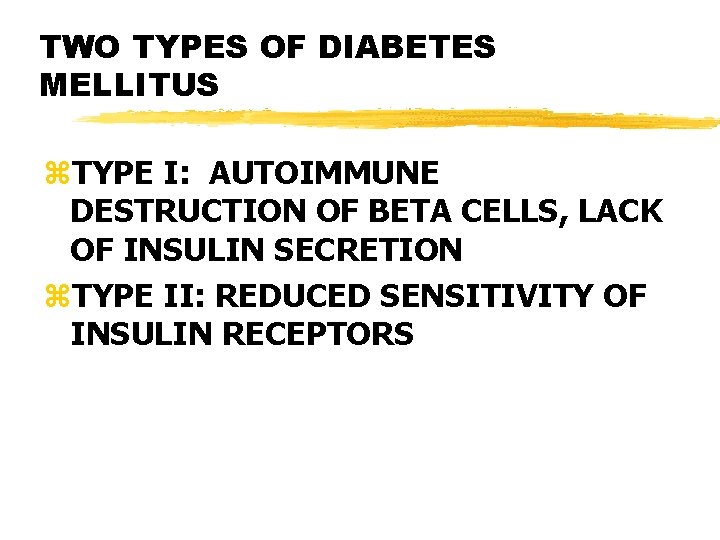 TWO TYPES OF DIABETES MELLITUS z. TYPE I: AUTOIMMUNE DESTRUCTION OF BETA CELLS, LACK