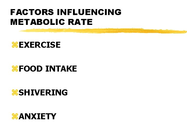 FACTORS INFLUENCING METABOLIC RATE z. EXERCISE z. FOOD INTAKE z. SHIVERING z. ANXIETY 