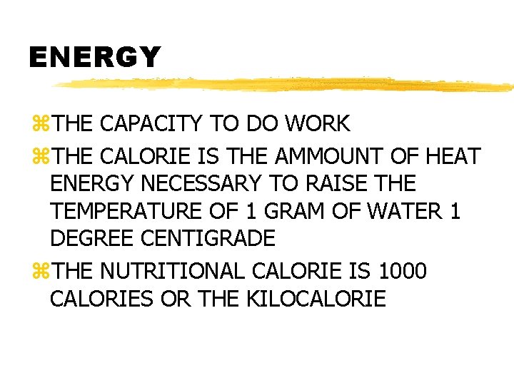 ENERGY z. THE CAPACITY TO DO WORK z. THE CALORIE IS THE AMMOUNT OF