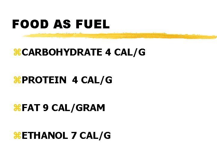 FOOD AS FUEL z. CARBOHYDRATE 4 CAL/G z. PROTEIN 4 CAL/G z. FAT 9