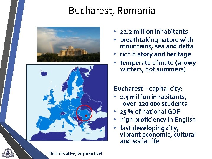 Bucharest, Romania • 22. 2 million inhabitants • breathtaking nature with mountains, sea and