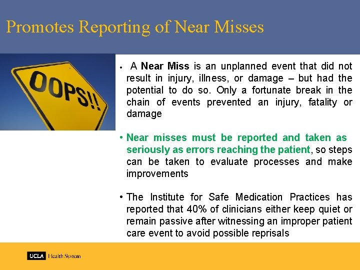 Promotes Reporting of Near Misses • A Near Miss is an unplanned event that