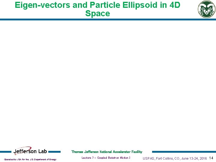 Eigen-vectors and Particle Ellipsoid in 4 D Space Thomas Jefferson National Accelerator Facility Operated