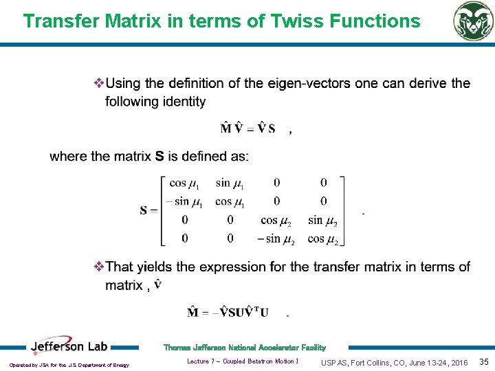 Transfer Matrix in terms of Twiss Functions Thomas Jefferson National Accelerator Facility Operated by