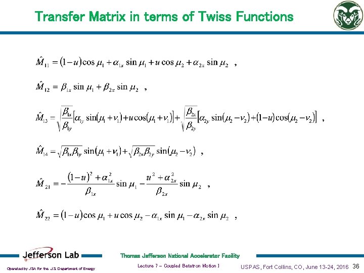 Transfer Matrix in terms of Twiss Functions Thomas Jefferson National Accelerator Facility Operated by