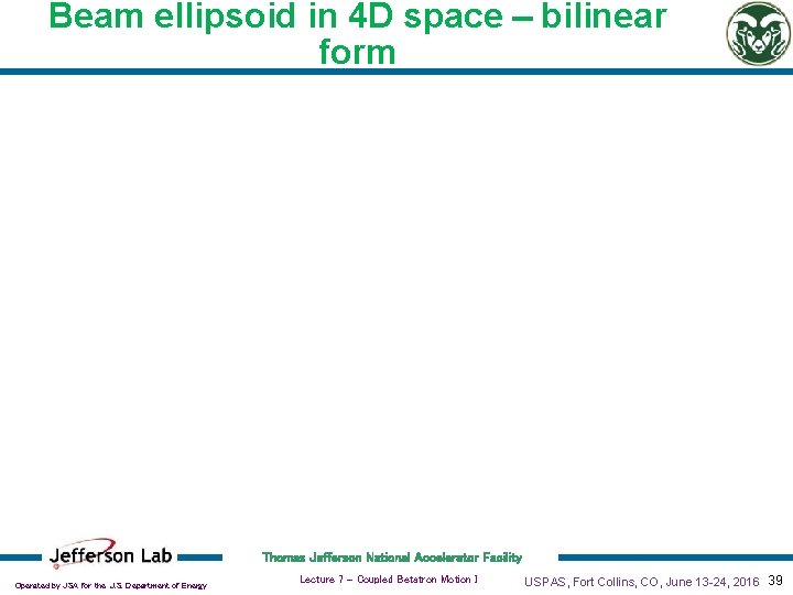 Beam ellipsoid in 4 D space - bilinear form Thomas Jefferson National Accelerator Facility