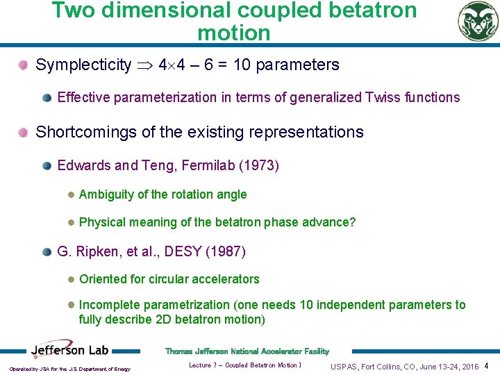 Two dimensional coupled betatron motion Symplecticity 4 4 – 6 = 10 parameters Effective