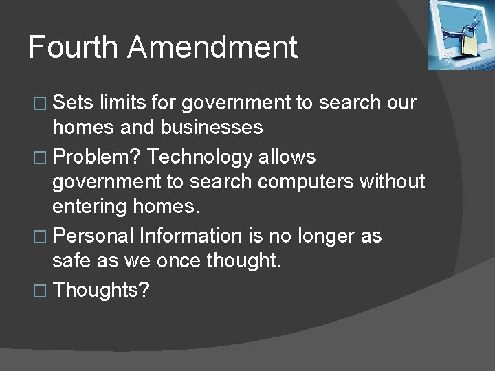 Fourth Amendment � Sets limits for government to search our homes and businesses �