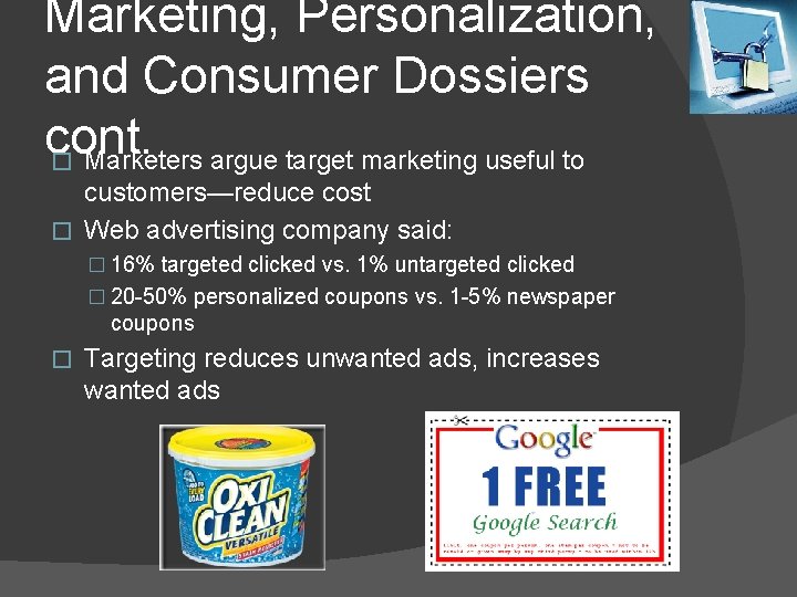 Marketing, Personalization, and Consumer Dossiers cont. � Marketers argue target marketing useful to customers—reduce