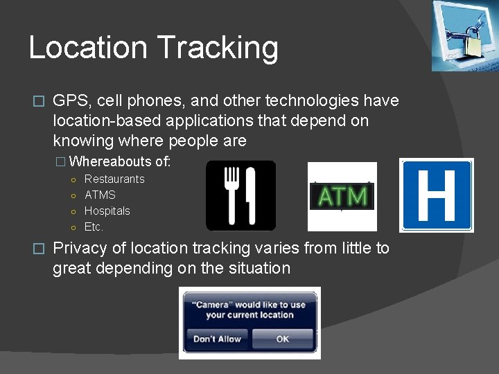 Location Tracking � GPS, cell phones, and other technologies have location-based applications that depend