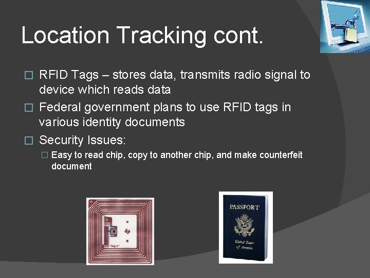Location Tracking cont. RFID Tags – stores data, transmits radio signal to device which
