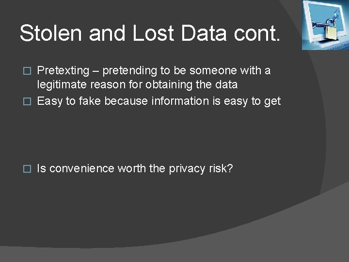 Stolen and Lost Data cont. Pretexting – pretending to be someone with a legitimate