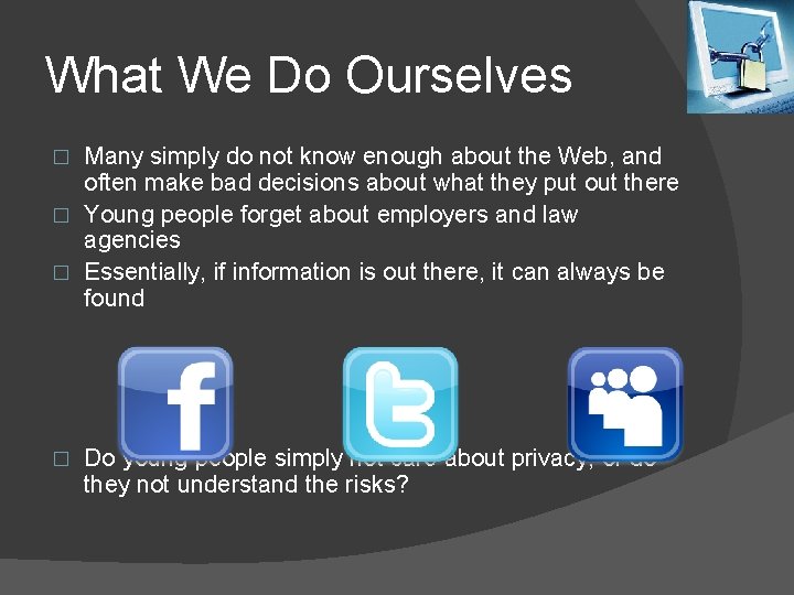 What We Do Ourselves Many simply do not know enough about the Web, and