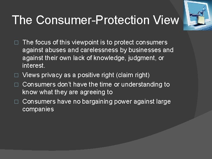 The Consumer-Protection View The focus of this viewpoint is to protect consumers against abuses