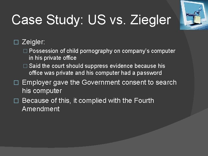 Case Study: US vs. Ziegler � Zeigler: � Possession of child pornography on company’s