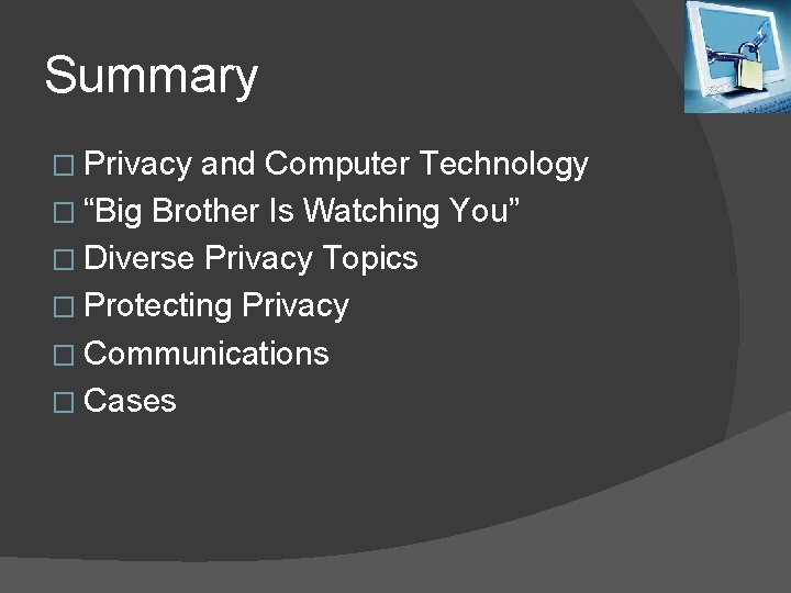 Summary � Privacy and Computer Technology � “Big Brother Is Watching You” � Diverse