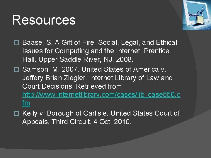 Resources Baase, S. A Gift of Fire: Social, Legal, and Ethical Issues for Computing
