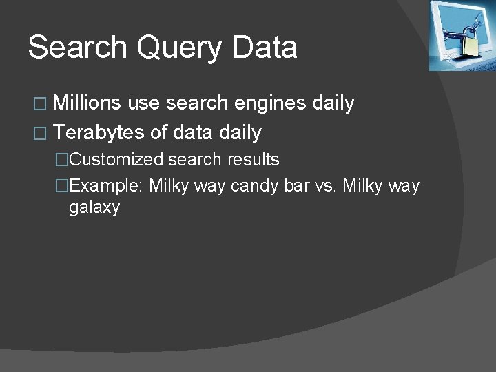 Search Query Data � Millions use search engines daily � Terabytes of data daily