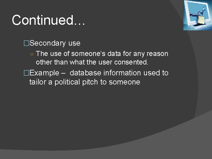 Continued… �Secondary use ○ The use of someone’s data for any reason other than